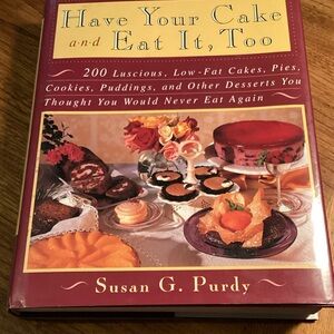 Cookbook - Have Your Cake and Eat It, Too, by Susan Purdy 474 pgs Hard Cover